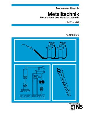 Metalltechnik – Installations- und Metallbautechnik von Moosmeier,  Hermann, Reuschl,  Werner