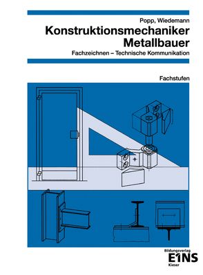 Konstruktionsmechaniker / Metallbauer – Fachzeichnen / Technische Kommunikation von Popp,  Siegfried, Wiedemann,  Christian