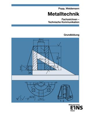 Metalltechnik – Fachzeichnen / Technische Kommunikation von Popp,  Siegfried, Wiedemann,  Christian