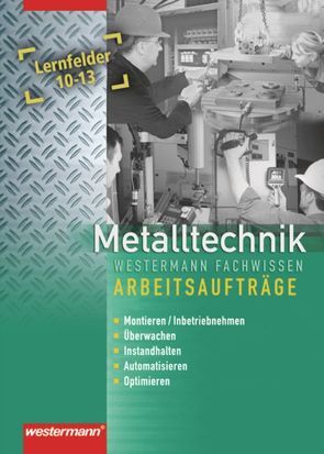 Industriemechanik Fachwissen / Metalltechnik Fachwissen Arbeitsaufträge von Kaese,  Jürgen, Kirschberg,  Uwe, Langanke,  Lutz, Reitberger,  Robert, Schmid,  Karl-Georg, Sokele,  Günther, Tiedt,  Günther