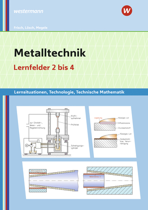 Metalltechnik Lernsituationen, Technologie, Technische Mathematik von Büchele,  Manfred, Frisch,  Heinz, Lösch,  Erwin, Megele,  Thomas