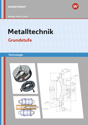 Metalltechnik Technologie von Büchele,  Manfred, Frisch,  Heinz, Lösch,  Erwin, Renner,  Erich