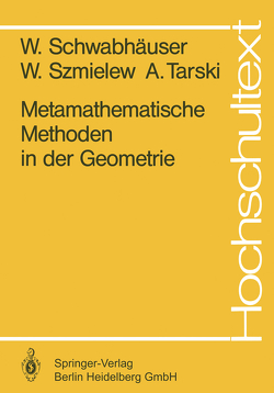 Metamathematische Methoden in der Geometrie von Schwabhäuser,  W., Szmielew,  W., Tarski,  A.