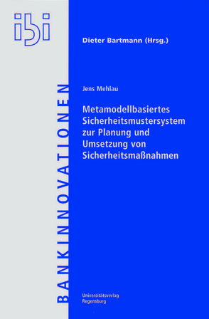 Metamodellbasiertes Sicherheitsmustersystem zur Planung und Umsetzung von Sicherheitsmaßnahmen von Mehlau,  Jens