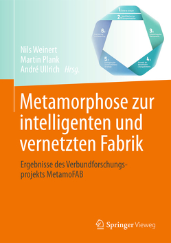 Metamorphose zur intelligenten und vernetzten Fabrik von Plank,  Martin, Ullrich,  André, Weinert,  Nils