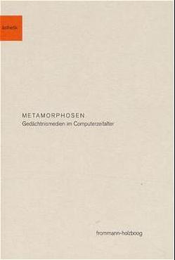 Metamorphosen von Ammann,  Jean- Christophe, Assmann,  Aleida, Barck,  Karlheinz, Böhme,  Hartmut, Böhringer,  Hannes, Darsow,  Götz-Lothar, Ernst,  Wolfgang, Grau,  Oliver, Grohé,  Stefan, Krempel,  Ulrich, Matussek,  Peter, Reck,  Hans Ulrich