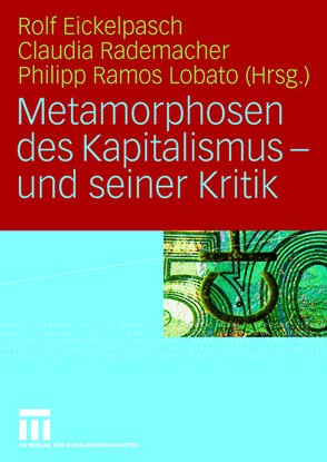 Metamorphosen des Kapitalismus – und seiner Kritik von Eickelpasch,  Rolf, Lobato,  Philipp Ramos, Rademacher,  Claudia