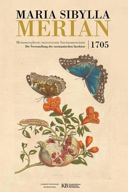 Metamorphosis insectorum Surinamensium von Andel,  Tinde van, Delft,  Marieke van, Etheridge,  Kay, Gernaat,  Hajo, Hielkema,  Auke, Knibbeler,  Lily, Maas,  Paul, Merian,  Maria, Mulder,  Hans, O'Hanlon,  Redmond, Reitsma,  Ella, Roemer,  Bert van de, Worgt,  Gerhard