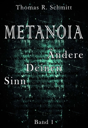 METANOIA – Ändere Deinen Sinn – Band 1 von Schmitt,  Thomas R.