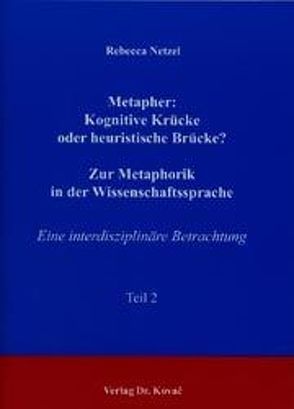 Metapher: Kognitive Krücke oder heuristische Brücke? Zur Metaphorik in der Wissenschaftssprache von Netzel,  Rebecca