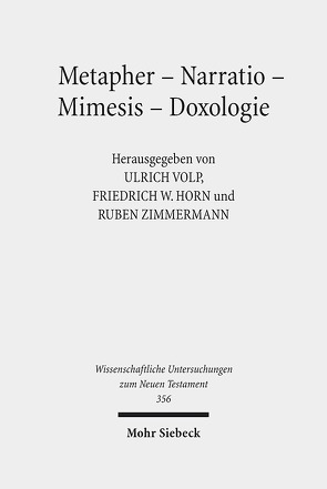 Metapher – Narratio – Mimesis – Doxologie von Horn,  Friedrich Wilhelm, Volp,  Ulrich, Zimmermann,  Ruben