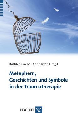 Metaphern, Geschichten und Symbole in der Traumatherapie von Dyer,  Anne, Priebe,  Kathlen