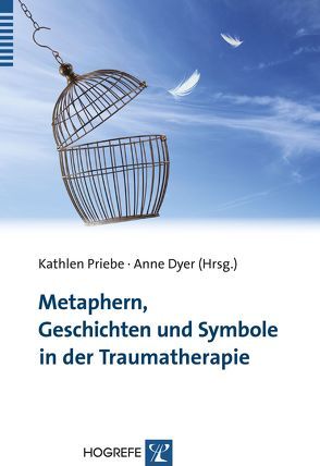 Metaphern, Geschichten und Symbole in der Traumatherapie von Dyer,  Anne, Priebe,  Kathlen