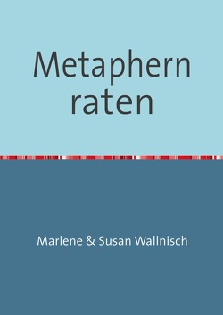 Metaphern raten von Wallnisch,  Marlene, Wallnisch,  Susan