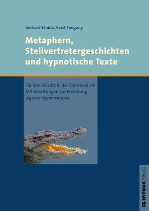 Metaphern, Stellvertretergeschichten und hypnotische Texte von Freigang,  Horst, Schütz,  Gerhard