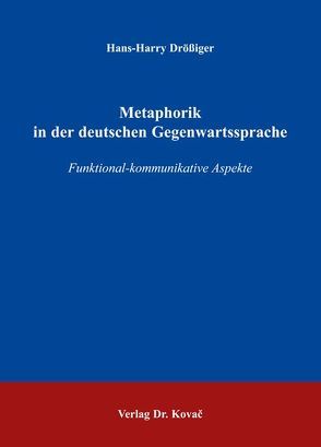 Metaphorik in der deutschen Gegenwartssprache von Drössiger,  Hans H