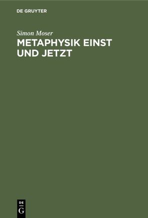 Metaphysik einst und jetzt von Moser,  Simon