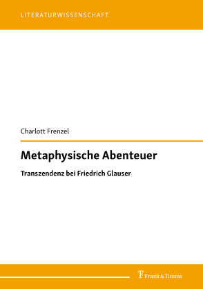 Metaphysische Abenteuer: Transzendenz bei Friedrich Glauser von Frenzel,  Charlott