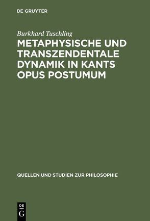 Metaphysische und transzendentale Dynamik in Kants opus postumum von Tuschling,  Burkhard