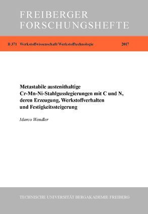 Metastabile austenithaltige Cr-Mn-Ni-Stahlgusslegierungen mit C und N, deren Erzeugung, Werkstoffverhalten und Festigkeitssteigerung von Wendler,  Marco