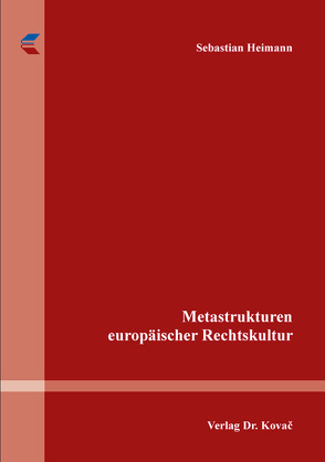 Metastrukturen europäischer Rechtskultur von Heimann,  Sebastian