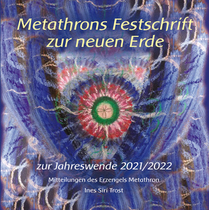 Metathrons Festschrift zur neuen Erde von Trost,  Ines Siri