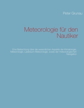 Meteorologie für den Nautiker von Grunau,  Peter