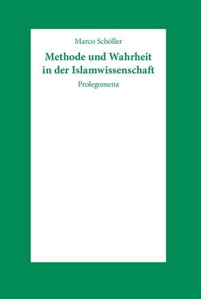 Methode und Wahrheit in der Islamwissenschaft von Schöller,  Marco