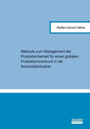 Methode zum Management der Produktsicherheit für einen globalen Produktionsverbund in der Automobilindustrie von Häfele,  Steffen-Daniel