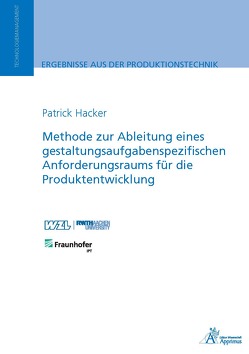 Methode zur Ableitung eines gestaltungsaufgabenspezifischen Anforderungsraums für die Produktentwicklung von Hacker,  Patrick Ansgar