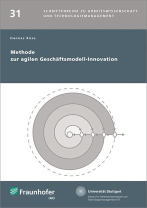 Methode zur agilen Geschäftsmodell-Innovation. von Bullinger,  Hans-Jörg, Rose,  Hannes, Spath,  Dieter