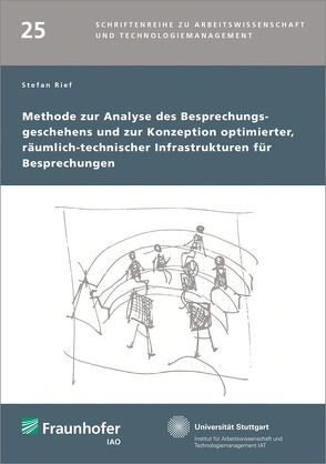 Methode zur Analyse des Besprechungsgeschehens und zur Konzeption optimierter, räumlich-technischer Infrastrukturen für Besprechungen. von Bullinger,  Hans-Jörg, Rief,  Stefan, Spath,  Dieter