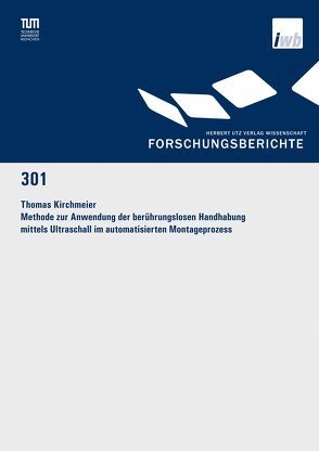 Methode zur Anwendung der berührungslosen Handhabung mittels Ultraschall im automatisierten Montageprozess von Kirchmeier,  Thomas