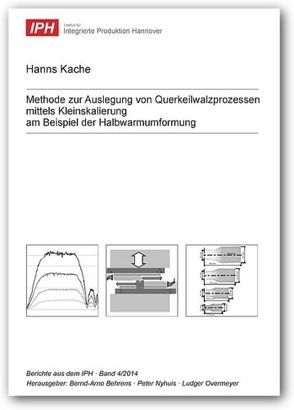 Methode zur Auslegung von Querkeilwalzprozessen mittels Kleinskalierung am Beispiel der Halbwarmumformung von Behrens,  Bernd-Arno, Kache,  Hanns, Nyhuis,  Peter, Overmeyer,  Ludger