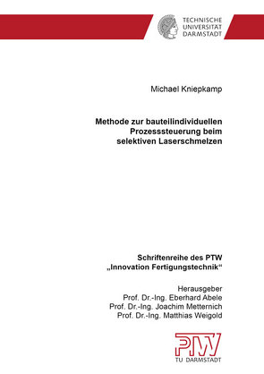 Methode zur bauteilindividuellen Prozesssteuerung beim selektiven Laserschmelzen von Kniepkamp,  Michael Ernst