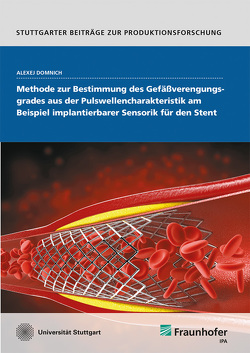 Methode zur Bestimmung des Gefäßverengungsgrades aus der Pulswellencharakteristik am Beispiel implantierbarer Sensorik für den Stent. von Domnich,  Alexej