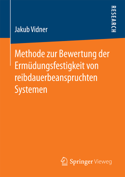 Methode zur Bewertung der Ermüdungsfestigkeit von reibdauerbeanspruchten Systemen von Vidner,  Jakub