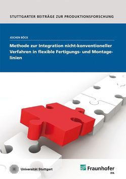 Methode zur Integration nicht-konventioneller Verfahren in flexible Fertigungs- und Montagelinien. von Böck,  Jochen