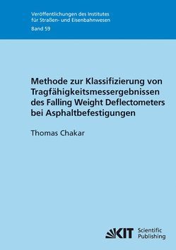 Methode zur Klassifizierung von Tragfähigkeitsmessergebnissen des Falling Weight Deflectometers bei Asphaltbefestigungen von Chakar,  Thomas