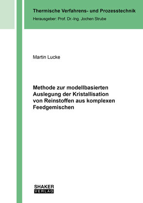 Methode zur modellbasierten Auslegung der Kristallisation von Reinstoffen aus komplexen Feedgemischen von Lücke,  Martin