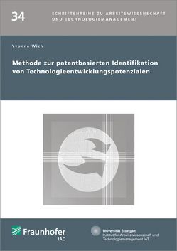 Methode zur patentbasierten Identifikation von Technologieentwicklungspotenzialen. von Wich,  Yvonne Methode zur patentbasierten Identifikation von Technologieentwicklungspotenzialen. von Wich,  Yvonne