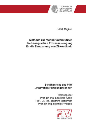 Methode zur rechnerunterstützten technologischen Prozessauslegung für die Zerspanung von Zirkondioxid von Dejkun,  Vitali