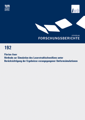 Methode zur Simulation des Laserstrahlschweißens unter Berücksichtigung der Ergebnisse vorangegangener Umformsimulationen von Auer,  Florian