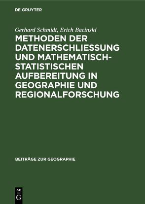 Methoden der Datenerschließung und mathematisch-statistischen Aufbereitung in Geographie und Regionalforschung von Bacinski,  Erich, Margraf,  Otti, Schmidt,  Gerhard