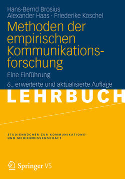 Methoden der empirischen Kommunikationsforschung von Brosius,  Hans-Bernd, Haas,  Alexander, Koschel,  Friederike