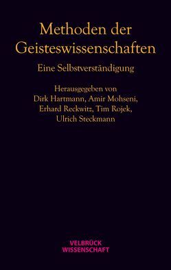 Methoden der Geisteswissenschaften von Hartmann,  Dirk, Mohseni,  Amir, Reckwitz,  Erhard, Rojek,  Tim, Steckmann,  Ulrich