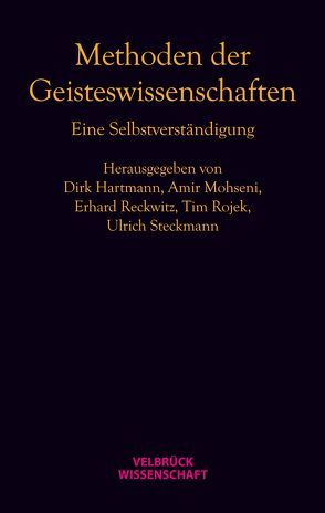 Methoden der Geisteswissenschaften von Hartmann,  Dirk, Mohseni,  Amir, Reckwitz,  Erhard, Rojek,  Tim, Steckmann,  Ulrich