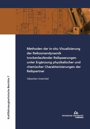 Methoden der in-situ Visualisierung der Reibzonendynamik trockenlaufender Reibpaarungen unter Ergänzung physikalischer und chemischer Charakterisierungen der Reibpartner von Gramstat,  Sebastian