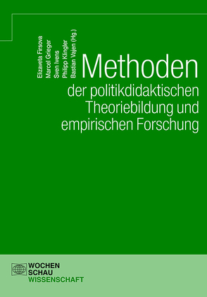 Methoden der politikdidaktischen Theoriebildung und empirischen Forschung von Firsova,  Elizaveta, Grieger,  Marcel, Ivens,  Sven, Klingler,  Philipp, Vajen,  Bastian