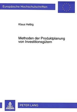 Methoden der Produktplanung von Investitionsgütern von Helbig,  Klaus